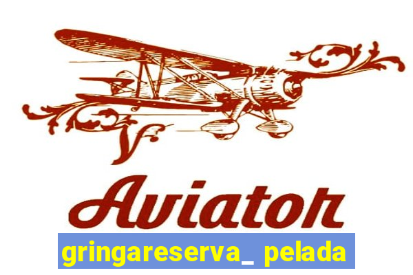 gringareserva_ pelada